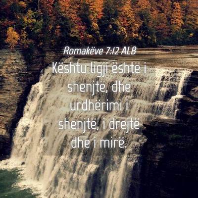 Picture 04 - Romakëve 7:12 ALB - Kështu ligji është i shenjtë, dhe urdhërimi - Bible Verse Picture