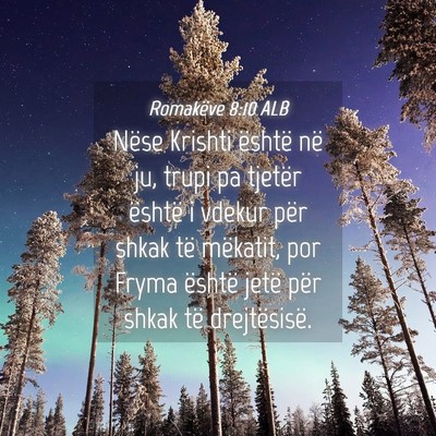 Picture 04 - Romakëve 8:10 ALB - Nëse Krishti është në ju, trupi pa tjetër - Bible Verse Picture