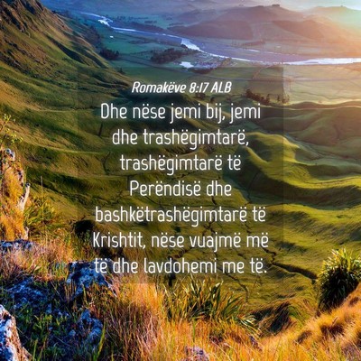 Picture 04 - Romakëve 8:17 ALB - Dhe nëse jemi bij, jemi dhe trashëgimtarë, - Bible Verse Picture