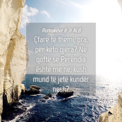 Picture 04 - Romakëve 8:31 ALB - Çfarë të themi, pra, për këto gjëra? Në - Bible Verse Picture