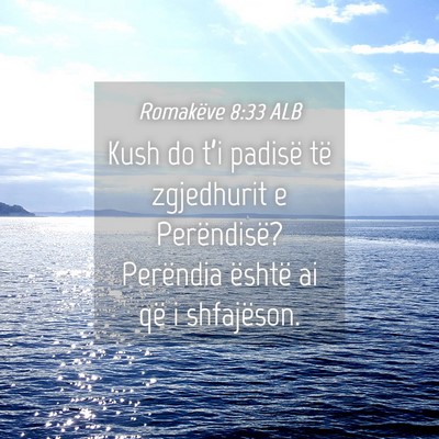 Picture 04 - Romakëve 8:33 ALB - Kush do t’i padisë të zgjedhurit e - Bible Verse Picture