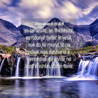 Picture 04 - Romakëve 8:39 ALB - as lartësitë, as thellësitë, as ndonjë - Bible Verse Picture