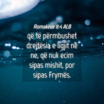 Picture 04 - Romakëve 8:4 ALB - që të përmbushet drejtësia e ligjit në ne, - Bible Verse Picture