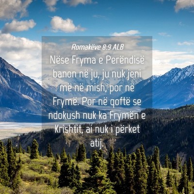 Picture 04 - Romakëve 8:9 ALB - Nëse Fryma e Perëndisë banon në ju, ju nuk - Bible Verse Picture