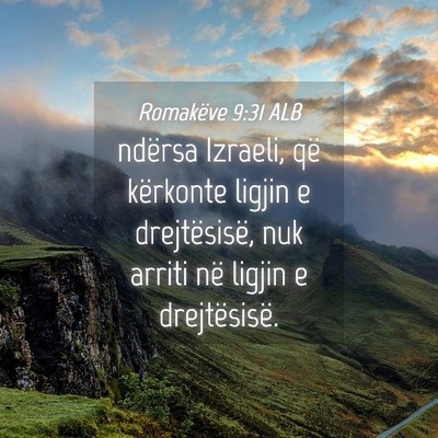 Picture 04 - Romakëve 9:31 ALB - ndërsa Izraeli, që kërkonte ligjin e - Bible Verse Picture
