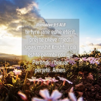 Picture 04 - Romakëve 9:5 ALB - të tyre janë edhe etërit, prej të cilëve - Bible Verse Picture