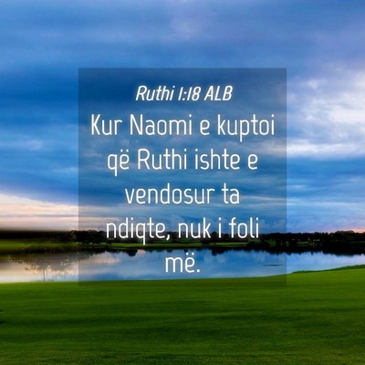 Picture 04 - Ruthi 1:18 ALB - Kur Naomi e kuptoi që Ruthi ishte e vendosur ta - Bible Verse Picture