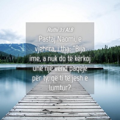 Picture 04 - Ruthi 3:1 ALB - Pastaj Naomi, e vjehrra, i tha: 