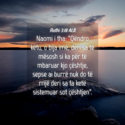 Picture 04 - Ruthi 3:18 ALB - Naomi i tha: 