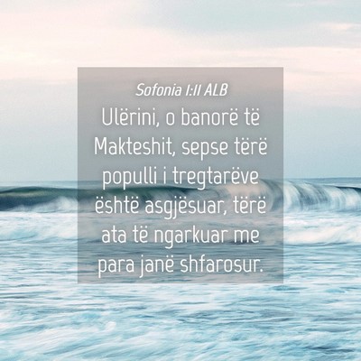 Picture 04 - Sofonia 1:11 ALB - Ulërini, o banorë të Makteshit, sepse tërë - Bible Verse Picture