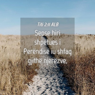 Picture 04 - Titi 2:11 ALB - Sepse hiri shpëtues i Perëndisë iu shfaq - Bible Verse Picture