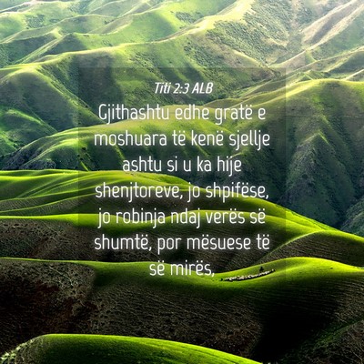 Picture 04 - Titi 2:3 ALB - Gjithashtu edhe gratë e moshuara të kenë - Bible Verse Picture