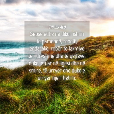 Picture 04 - Titi 3:3 ALB - Sepse edhe ne dikur ishim të pamendë, rebelë, - Bible Verse Picture