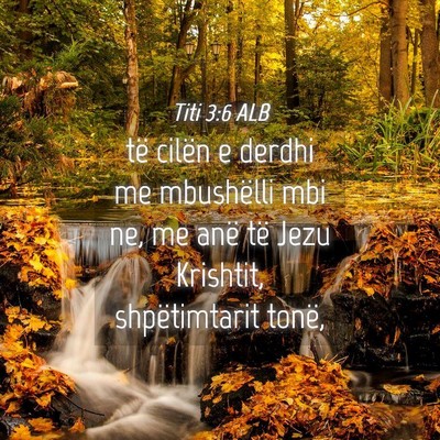 Picture 04 - Titi 3:6 ALB - të cilën e derdhi me mbushëlli mbi ne, me anë - Bible Verse Picture