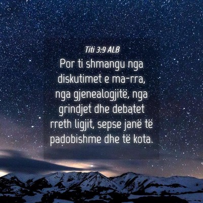 Picture 04 - Titi 3:9 ALB - Por ti shmangu nga diskutimet e ma-rra, nga - Bible Verse Picture
