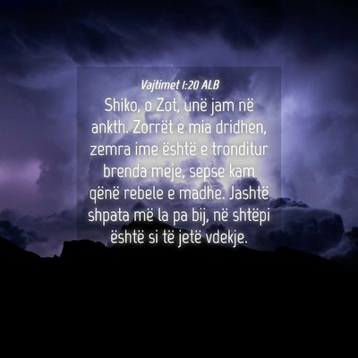 Picture 04 - Vajtimet 1:20 ALB - Shiko, o Zot, unë jam në ankth. Zorrët e mia - Bible Verse Picture