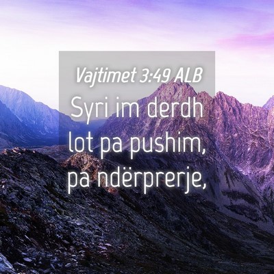 Picture 04 - Vajtimet 3:49 ALB - Syri im derdh lot pa pushim, pa - Bible Verse Picture