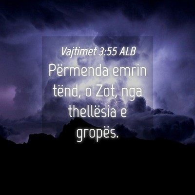 Picture 04 - Vajtimet 3:55 ALB - Përmenda emrin tënd, o Zot, nga thellësia e - Bible Verse Picture