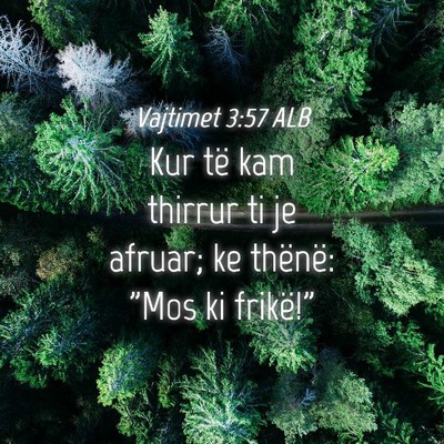 Picture 04 - Vajtimet 3:57 ALB - Kur të kam thirrur ti je afruar; ke thënë: - Bible Verse Picture
