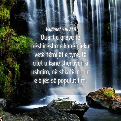 Picture 04 - Vajtimet 4:10 ALB - Duart e grave të mëshirëshme kanë pjekur - Bible Verse Picture