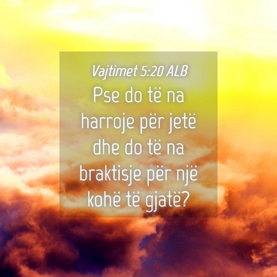 Picture 04 - Vajtimet 5:20 ALB - Pse do të na harroje për jetë dhe do të na - Bible Verse Picture