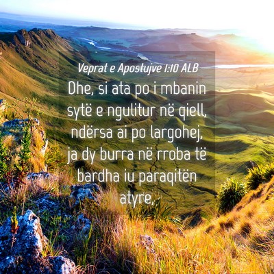 Picture 04 - Veprat e Apostujve 1:10 ALB - Dhe, si ata po i mbanin sytë e ngulitur në - Bible Verse Picture