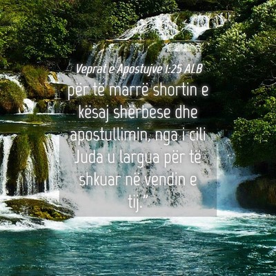 Picture 04 - Veprat e Apostujve 1:25 ALB - për të marrë shortin e kësaj shërbese dhe - Bible Verse Picture