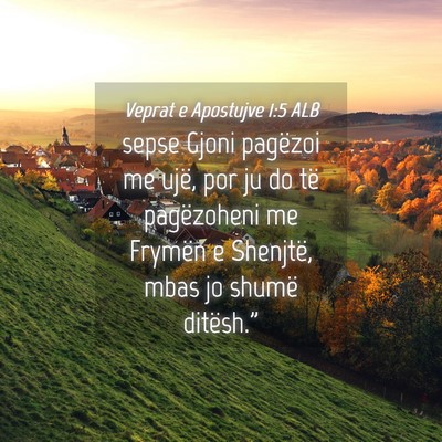 Picture 04 - Veprat e Apostujve 1:5 ALB - sepse Gjoni pagëzoi me ujë, por ju do të - Bible Verse Picture