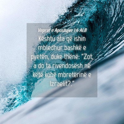 Picture 04 - Veprat e Apostujve 1:6 ALB - Kështu ata që ishin mbledhur bashkë e pyetën, - Bible Verse Picture