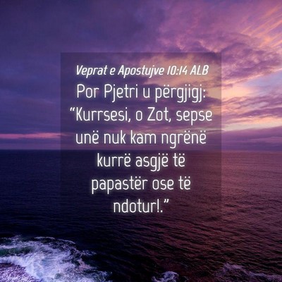 Picture 04 - Veprat e Apostujve 10:14 ALB - Por Pjetri u përgjigj: “Kurrsesi, o Zot, sepse - Bible Verse Picture