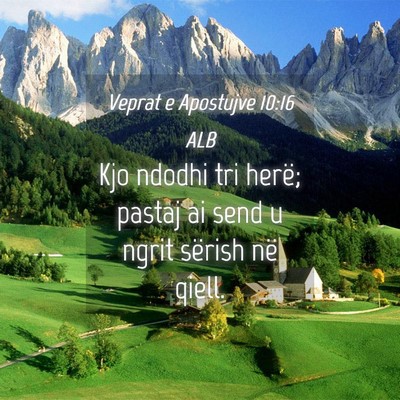 Picture 04 - Veprat e Apostujve 10:16 ALB - Kjo ndodhi tri herë; pastaj ai send u ngrit - Bible Verse Picture