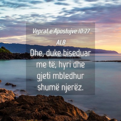 Picture 04 - Veprat e Apostujve 10:27 ALB - Dhe, duke biseduar me të, hyri dhe gjeti - Bible Verse Picture