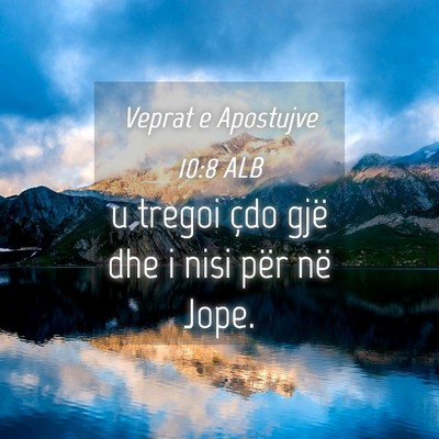 Picture 04 - Veprat e Apostujve 10:8 ALB - u tregoi çdo gjë dhe i nisi për në - Bible Verse Picture