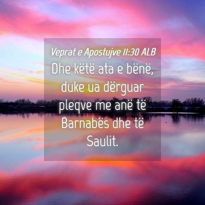 Picture 04 - Veprat e Apostujve 11:30 ALB - Dhe këtë ata e bënë, duke ua dërguar pleqve - Bible Verse Picture