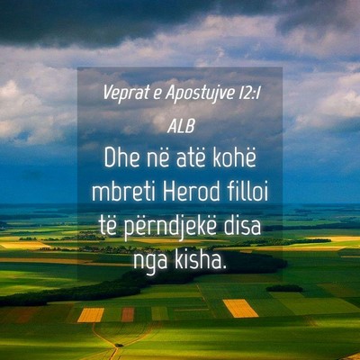 Picture 04 - Veprat e Apostujve 12:1 ALB - Dhe në atë kohë mbreti Herod filloi të - Bible Verse Picture