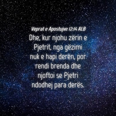 Picture 04 - Veprat e Apostujve 12:14 ALB - Dhe, kur njohu zërin e Pjetrit, nga gëzimi nuk - Bible Verse Picture