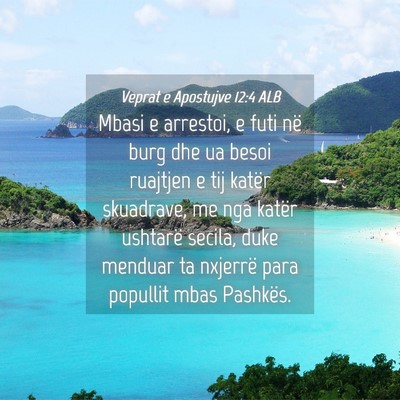 Picture 04 - Veprat e Apostujve 12:4 ALB - Mbasi e arrestoi, e futi në burg dhe ua besoi - Bible Verse Picture
