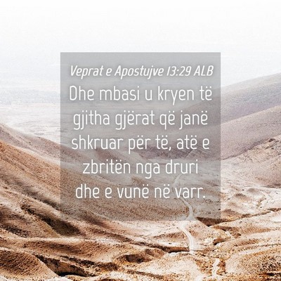Picture 04 - Veprat e Apostujve 13:29 ALB - Dhe mbasi u kryen të gjitha gjërat që janë - Bible Verse Picture