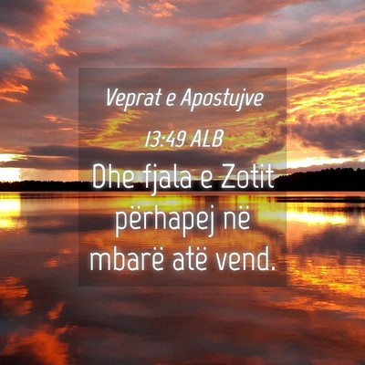 Picture 04 - Veprat e Apostujve 13:49 ALB - Dhe fjala e Zotit përhapej në mbarë atë - Bible Verse Picture