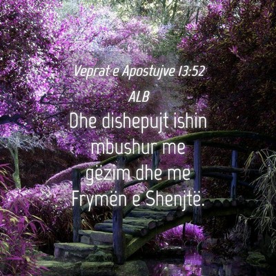 Picture 04 - Veprat e Apostujve 13:52 ALB - Dhe dishepujt ishin mbushur me gëzim dhe me - Bible Verse Picture