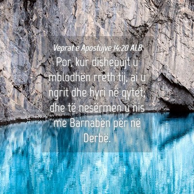 Picture 04 - Veprat e Apostujve 14:20 ALB - Por, kur dishepujt u mblodhën rreth tij, ai u - Bible Verse Picture