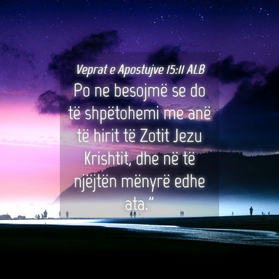 Picture 04 - Veprat e Apostujve 15:11 ALB - Po ne besojmë se do të shpëtohemi me anë të - Bible Verse Picture