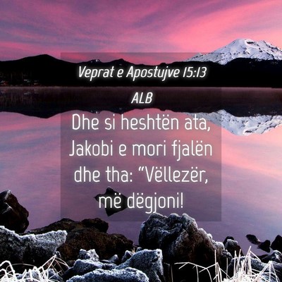 Picture 04 - Veprat e Apostujve 15:13 ALB - Dhe si heshtën ata, Jakobi e mori fjalën dhe - Bible Verse Picture