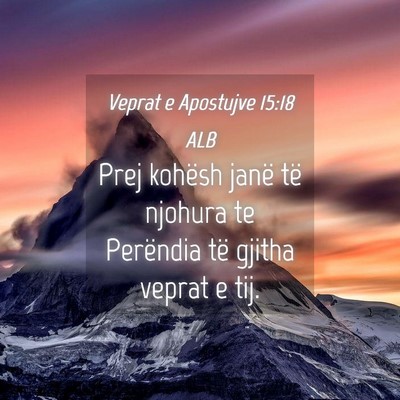 Picture 04 - Veprat e Apostujve 15:18 ALB - Prej kohësh janë të njohura te Perëndia të - Bible Verse Picture