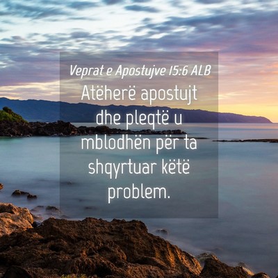Picture 04 - Veprat e Apostujve 15:6 ALB - Atëherë apostujt dhe pleqtë u mblodhën për - Bible Verse Picture