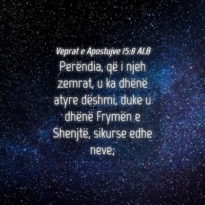 Picture 04 - Veprat e Apostujve 15:8 ALB - Perëndia, që i njeh zemrat, u ka dhënë atyre - Bible Verse Picture