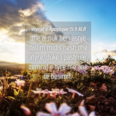 Picture 04 - Veprat e Apostujve 15:9 ALB - dhe ai nuk bëri asnjë dallim midis nesh dhe - Bible Verse Picture