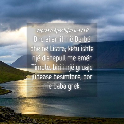Picture 04 - Veprat e Apostujve 16:1 ALB - Dhe ai arriti në Derbë dhe në Listra; këtu - Bible Verse Picture