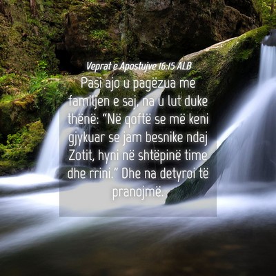 Picture 04 - Veprat e Apostujve 16:15 ALB - Pasi ajo u pagëzua me familjen e saj, na u lut - Bible Verse Picture