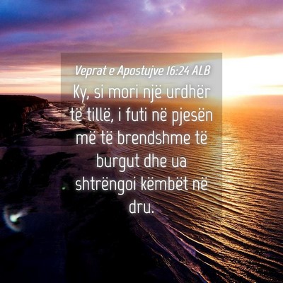 Picture 04 - Veprat e Apostujve 16:24 ALB - Ky, si mori një urdhër të tillë, i futi në - Bible Verse Picture
